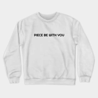 piece be with you funny t-shirt Crewneck Sweatshirt